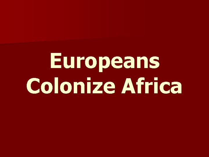 Europeans Colonize Africa 
