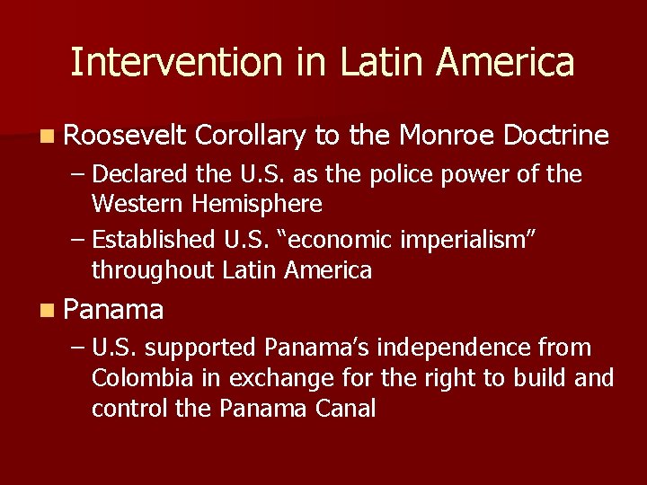 Intervention in Latin America n Roosevelt Corollary to the Monroe Doctrine – Declared the