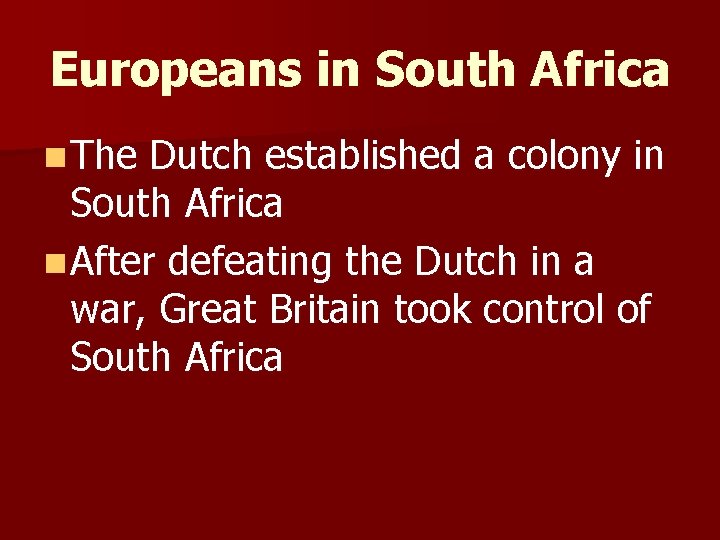 Europeans in South Africa n The Dutch established a colony in South Africa n