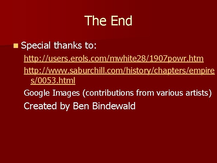 The End n Special thanks to: http: //users. erols. com/mwhite 28/1907 powr. htm http: