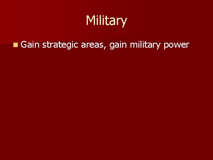 Military n Gain strategic areas, gain military power 