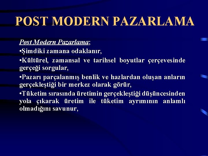 POST MODERN PAZARLAMA Post Modern Pazarlama; • Şimdiki zamana odaklanır, • Kültürel, zamansal ve