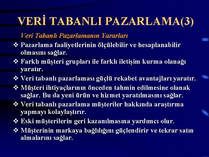 VERİ TABANLI PAZARLAMA(3) Veri Tabanlı Pazarlamanın Yararları v Pazarlama faaliyetlerinin ölçülebilir ve hesaplanabilir olmasını