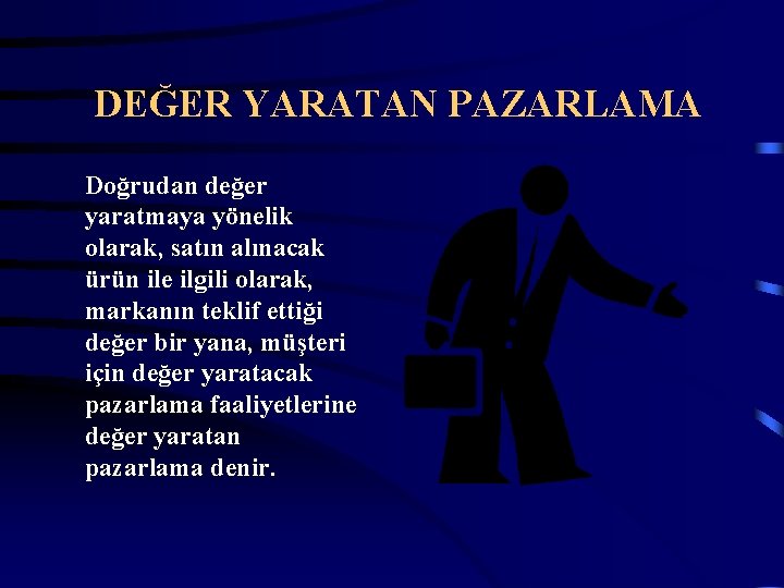 DEĞER YARATAN PAZARLAMA Doğrudan değer yaratmaya yönelik olarak, satın alınacak ürün ile ilgili olarak,