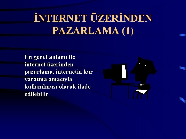 İNTERNET ÜZERİNDEN PAZARLAMA (1) En genel anlamı ile internet üzerinden pazarlama, internetin kar yaratma