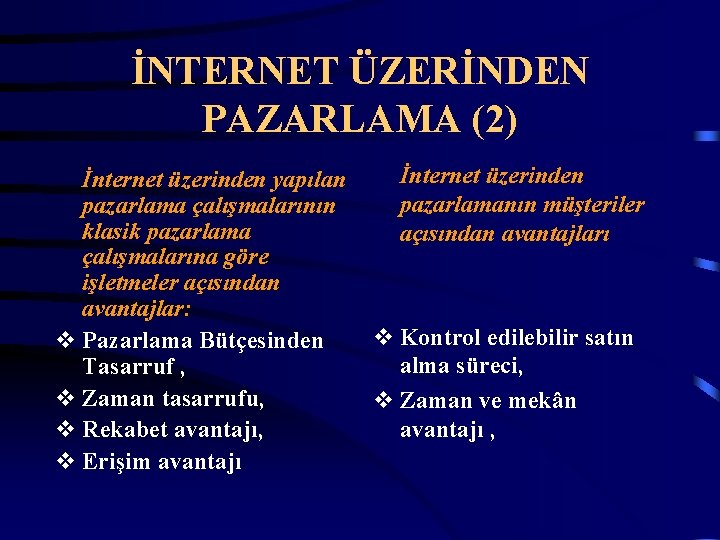 İNTERNET ÜZERİNDEN PAZARLAMA (2) İnternet üzerinden yapılan pazarlama çalışmalarının klasik pazarlama çalışmalarına göre işletmeler