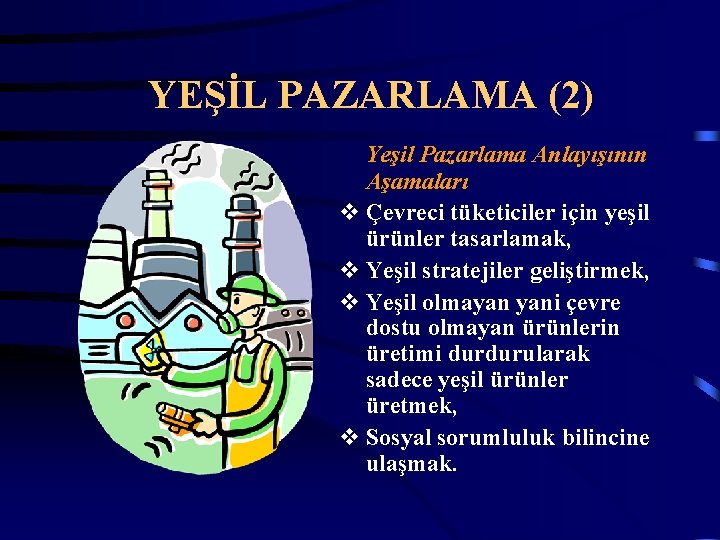 YEŞİL PAZARLAMA (2) Yeşil Pazarlama Anlayışının Aşamaları v Çevreci tüketiciler için yeşil ürünler tasarlamak,