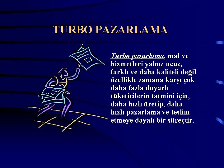 TURBO PAZARLAMA Turbo pazarlama, mal ve hizmetleri yalnız ucuz, farklı ve daha kaliteli değil