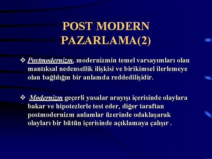 POST MODERN PAZARLAMA(2) v Postmodernizm, modernizmin temel varsayımları olan mantıksal nedensellik ilişkisi ve birikimsel