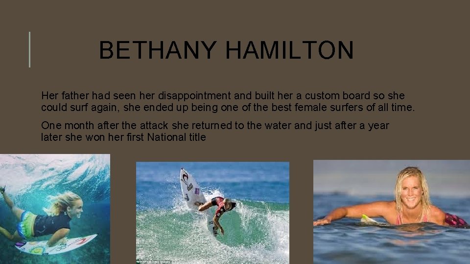 BETHANY HAMILTON Her father had seen her disappointment and built her a custom board