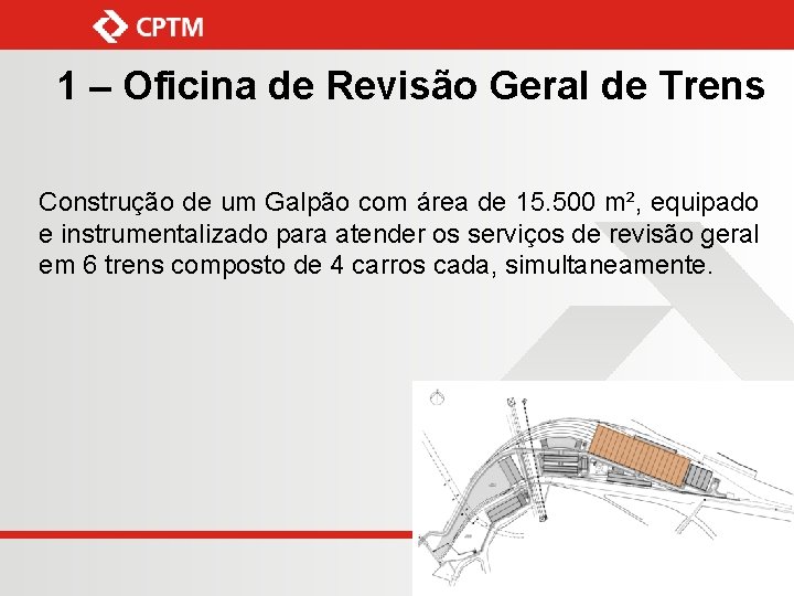 1 – Oficina de Revisão Geral de Trens Construção de um Galpão com área