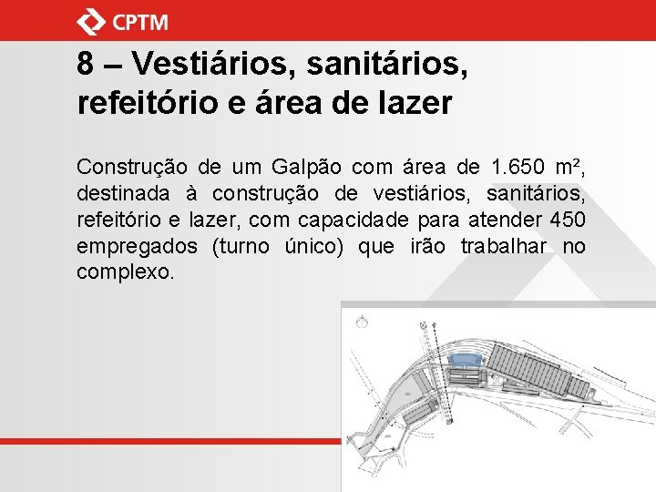 8 – Vestiários, sanitários, refeitório e área de lazer Construção de um Galpão com