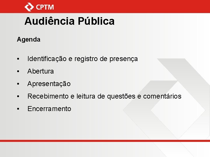 Audiência Pública Agenda • Identificação e registro de presença • Abertura • Apresentação •