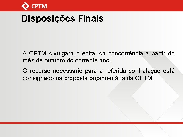 Disposições Finais A CPTM divulgará o edital da concorrência a partir do mês de