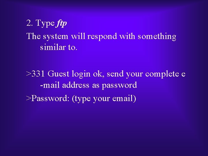 2. Type ftp The system will respond with something similar to. >331 Guest login 2. Type ftp The system will respond with something similar to. >331 Guest login