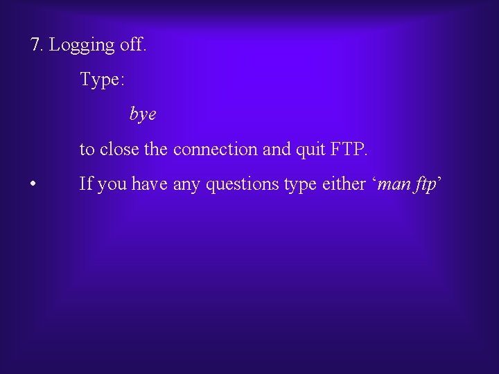 7. Logging off. Type: bye to close the connection and quit FTP. • If 7. Logging off. Type: bye to close the connection and quit FTP. • If