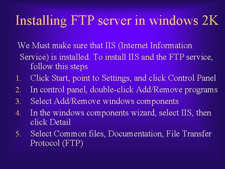 Installing FTP server in windows 2 K We Must make sure that IIS (Internet
