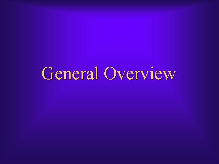 General Overview General Overview