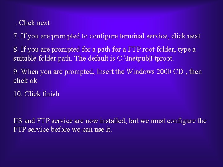 . Click next 7. If you are prompted to configure terminal service, click next . Click next 7. If you are prompted to configure terminal service, click next