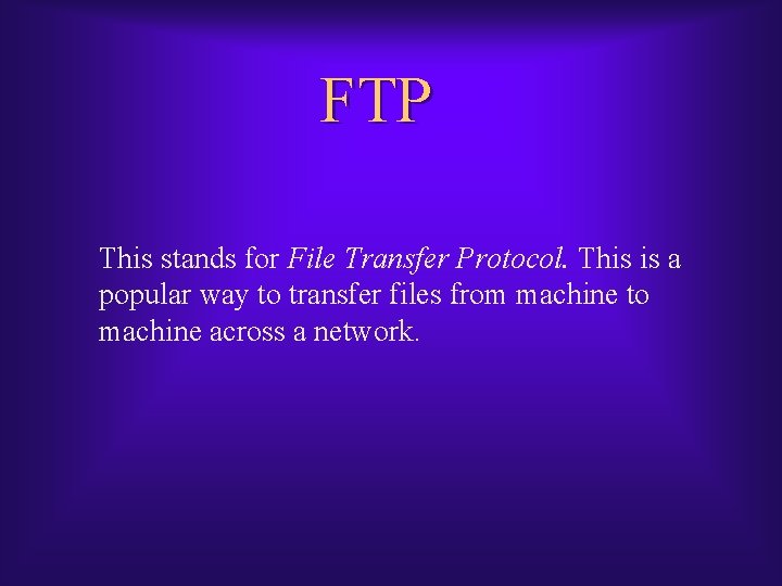 FTP This stands for File Transfer Protocol. This is a popular way to transfer