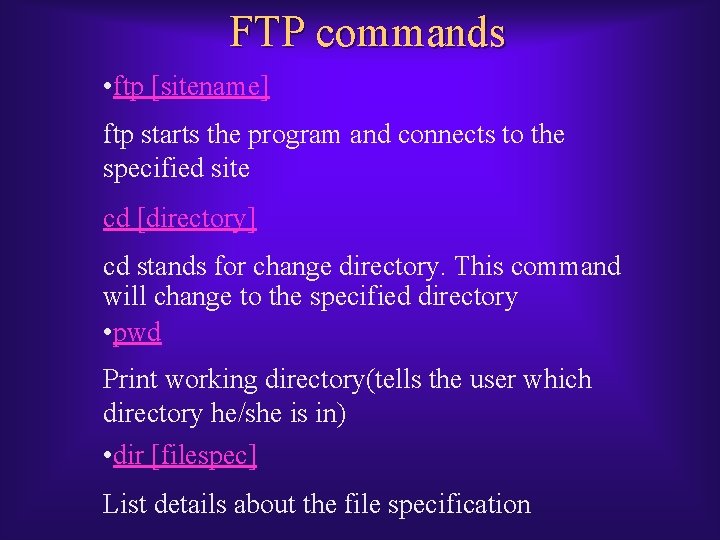 FTP commands • ftp [sitename] ftp starts the program and connects to the specified