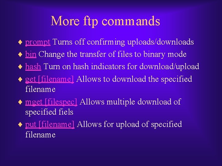 More ftp commands ¨ prompt Turns off confirming uploads/downloads ¨ bin Change the transfer More ftp commands ¨ prompt Turns off confirming uploads/downloads ¨ bin Change the transfer