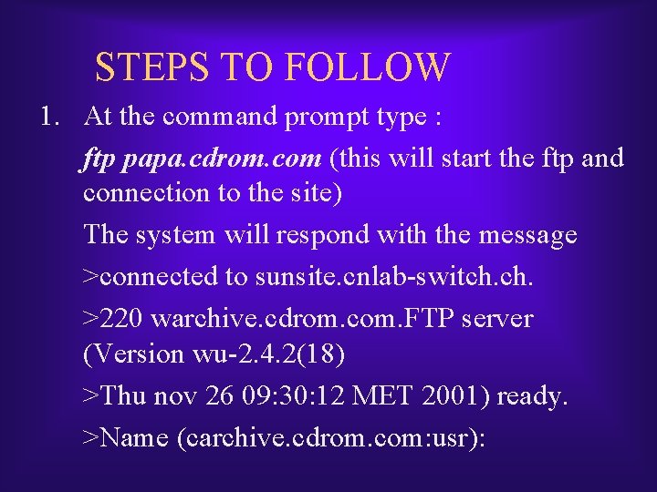 STEPS TO FOLLOW 1. At the command prompt type : ftp papa. cdrom. com STEPS TO FOLLOW 1. At the command prompt type : ftp papa. cdrom. com