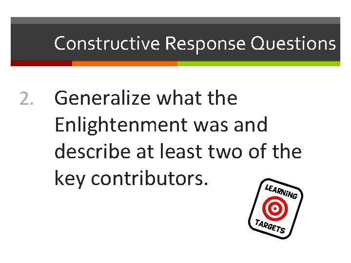 Constructive Response Questions 2. Generalize what the Enlightenment was and describe at least two