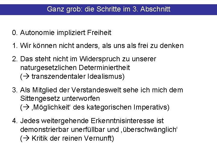 Ganz grob: die Schritte im 3. Abschnitt 0. Autonomie impliziert Freiheit 1. Wir können