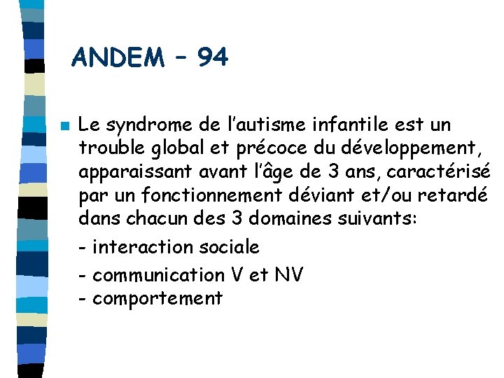 ANDEM – 94 n Le syndrome de l’autisme infantile est un trouble global et