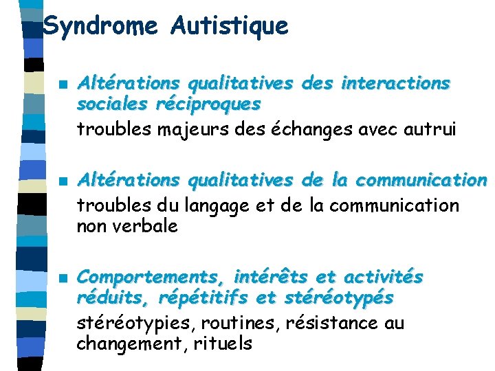 Syndrome Autistique n n n Altérations qualitatives des interactions sociales réciproques troubles majeurs des