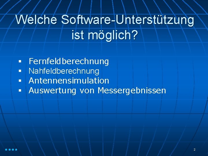 Welche Software-Unterstützung ist möglich? § § Fernfeldberechnung Nahfeldberechnung Antennensimulation Auswertung von Messergebnissen 2 