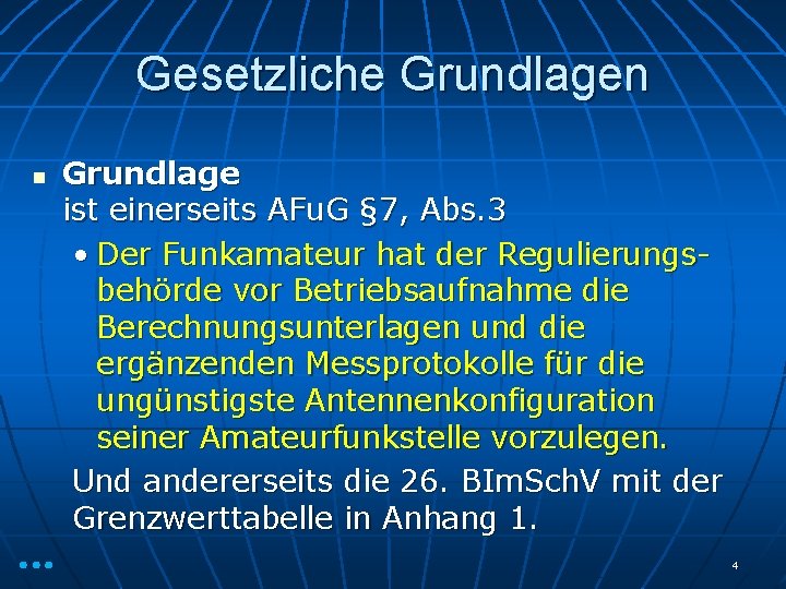 Gesetzliche Grundlagen n Grundlage ist einerseits AFu. G § 7, Abs. 3 • Der