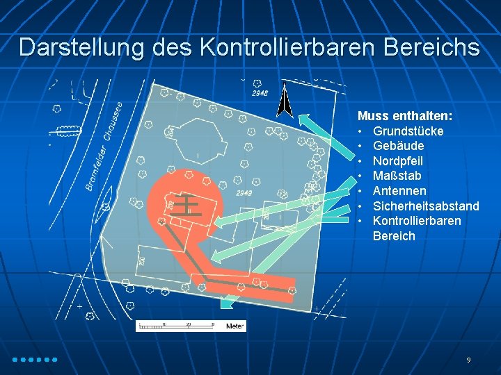 Darstellung des Kontrollierbaren Bereichs Muss enthalten: • Grundstücke • Gebäude • Nordpfeil • Maßstab
