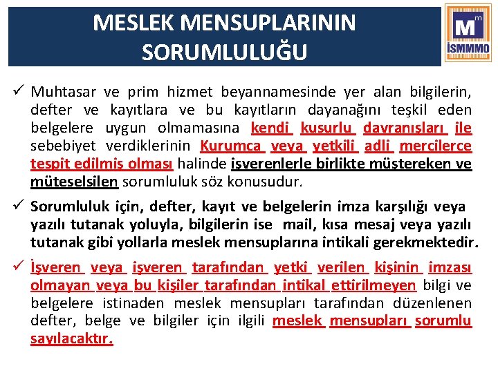 MESLEK MENSUPLARININ SORUMLULUĞU ü Muhtasar ve prim hizmet beyannamesinde yer alan bilgilerin, defter ve