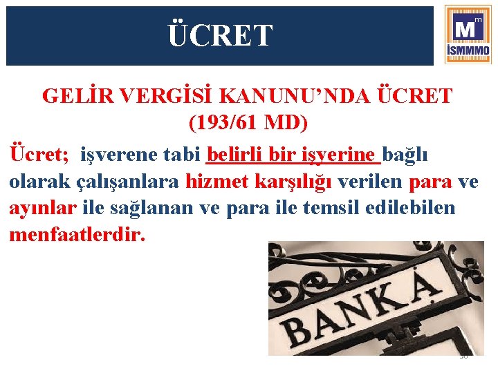 ÜCRET GELİR VERGİSİ KANUNU’NDA ÜCRET (193/61 MD) Ücret; işverene tabi belirli bir işyerine bağlı