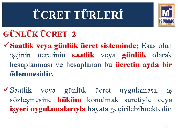 ÜCRET TÜRLERİ GÜNLÜK ÜCRET- 2 ü Saatlik veya günlük ücret sisteminde; Esas olan işçinin