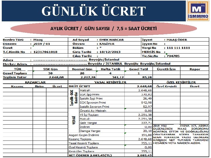 GÜNLÜK ÜCRET AYLIK ÜCRET / GÜN SAYISI / 7, 5 = SAAT ÜCRETİ 43