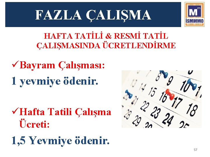 FAZLA ÇALIŞMA HAFTA TATİLİ & RESMİ TATİL ÇALIŞMASINDA ÜCRETLENDİRME üBayram Çalışması: 1 yevmiye ödenir.