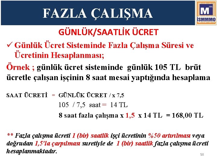 FAZLA ÇALIŞMA GÜNLÜK/SAATLİK ÜCRET ü Günlük Ücret Sisteminde Fazla Çalışma Süresi ve Ücretinin Hesaplanması;