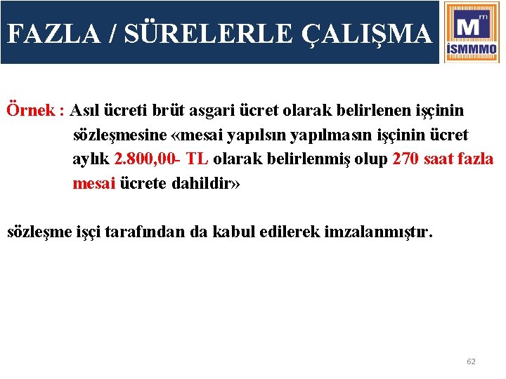 FAZLA / SÜRELERLE ÇALIŞMA Örnek : Asıl ücreti brüt asgari ücret olarak belirlenen işçinin