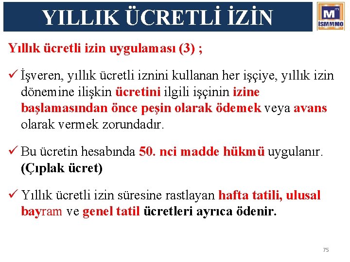 YILLIK ÜCRETLİ İZİN Yıllık ücretli izin uygulaması (3) ; ü İşveren, yıllık ücretli iznini