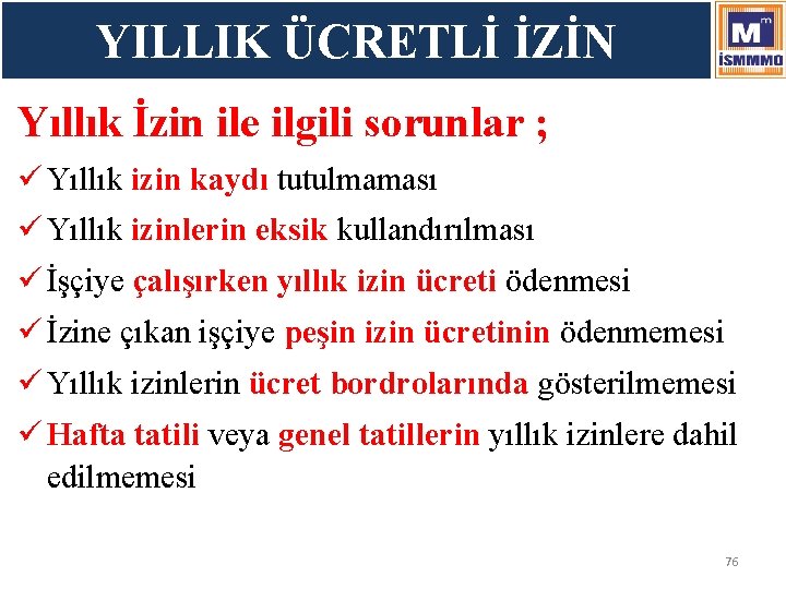 YILLIK ÜCRETLİ İZİN Yıllık İzin ile ilgili sorunlar ; ü Yıllık izin kaydı tutulmaması