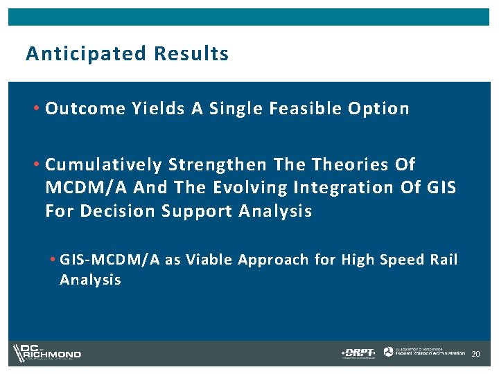 Anticipated Results • Outcome Yields A Single Feasible Option • Cumulatively Strengthen Theories Of