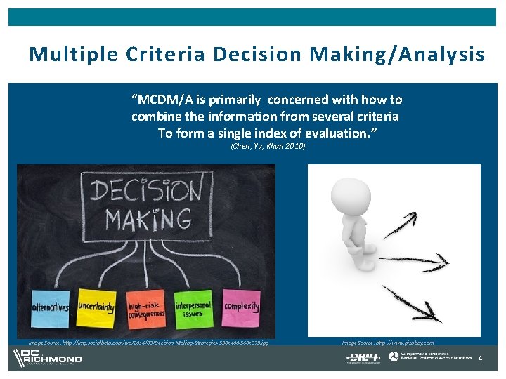 Multiple Criteria Decision Making/Analysis “MCDM/A is primarily concerned with how to combine the information