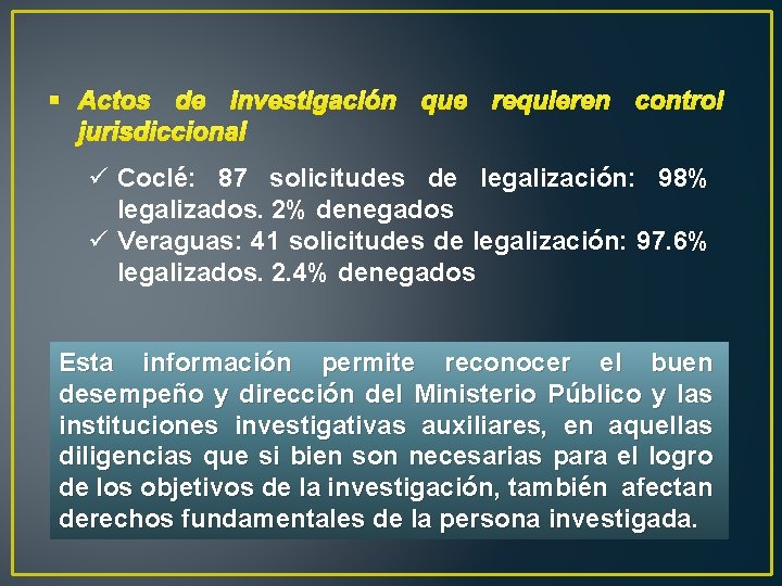 § Actos de investigación que requieren control jurisdiccional ü Coclé: 87 solicitudes de legalización: