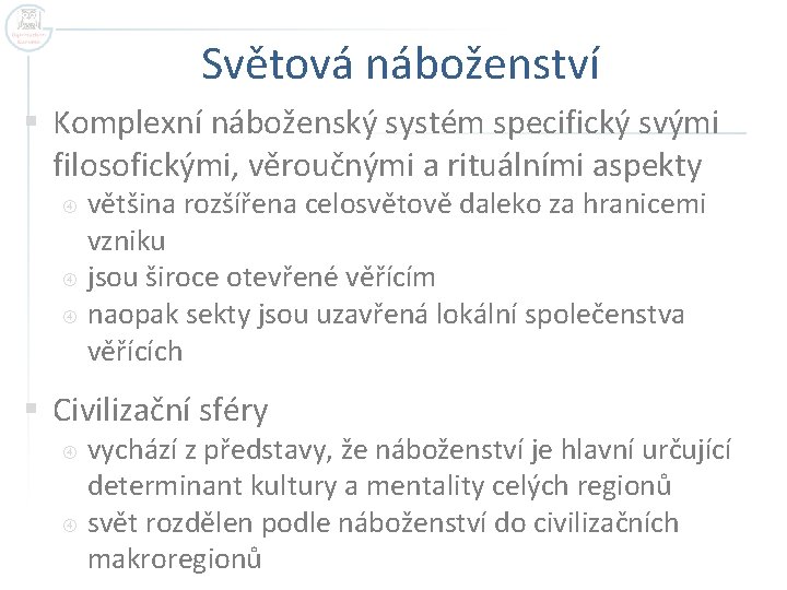 Světová náboženství § Komplexní náboženský systém specifický svými filosofickými, věroučnými a rituálními aspekty většina