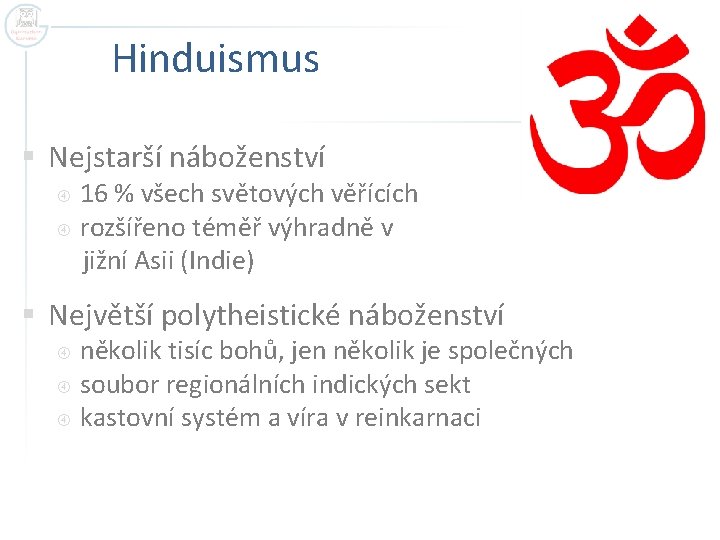 Hinduismus § Nejstarší náboženství 16 % všech světových věřících rozšířeno téměř výhradně v jižní