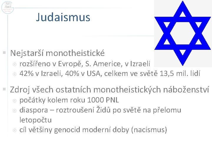 Judaismus § Nejstarší monotheistické rozšířeno v Evropě, S. Americe, v Izraeli 42% v Izraeli,