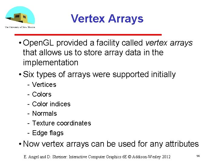 Vertex Arrays • Open. GL provided a facility called vertex arrays that allows us